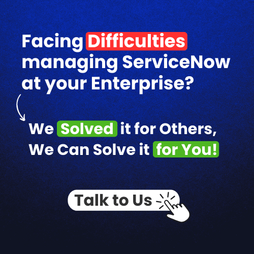 Facing Difficulties managing ServiceNow at your Enterprise?