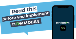 Idea of implementing Now Mobile at your organization? Read this before you implement!