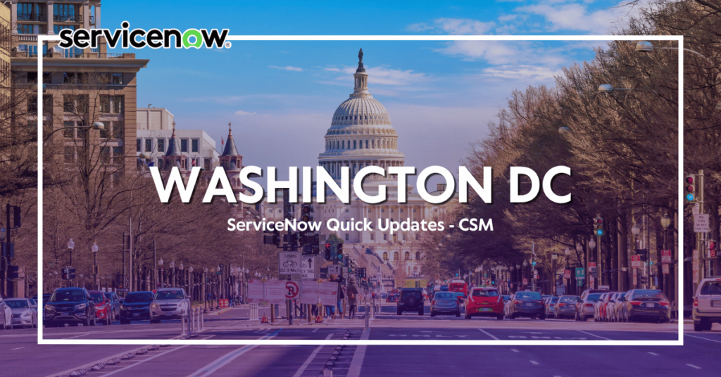 ServiceNow Washington DC Quick Updates – Customer Service Management (CSM)
